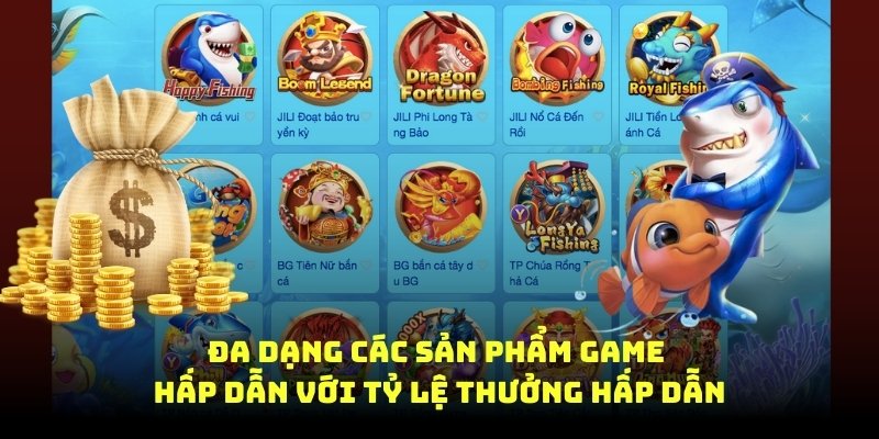 đa dạng các sản phẩm game hấp dẫn với tỉ lệ thưởng hấp dẫn