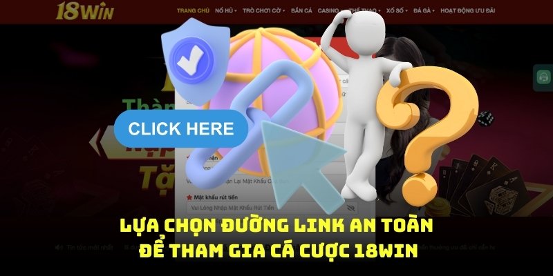 lựa chọn đường link an toàn để tham gia cá cược 18win8