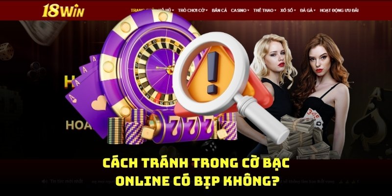 Cách tránh trong cờ bạc online có bịp không?