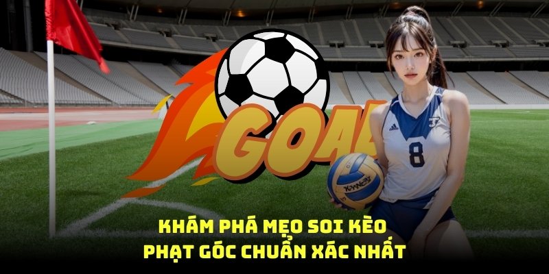 Khám phá mẹo soi kèo phạt góc chuẩn xác nhất